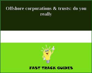 Cover of the book Offshore corporations & trusts: do you really by Giovanni Rigters