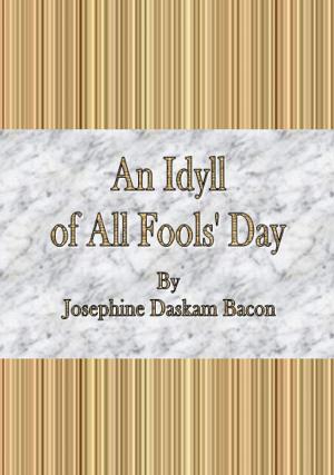 Cover of the book An Idyll of All Fools' Day by John Morley