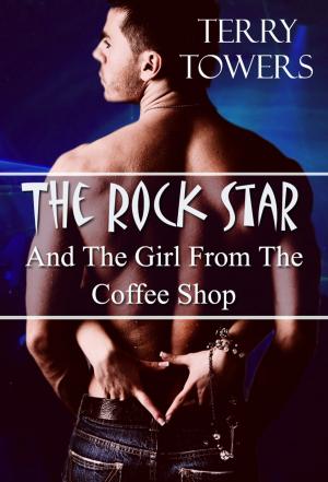 Cover of the book The Rock Star And The Girl From The Coffee Shop by Terry Towers