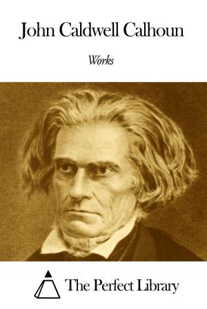 Cover of the book Works of John Caldwell Calhoun by Alice Meynell