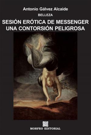 Cover of the book Sesión erótica de Messenger. Una contorsión peligrosa by Antonio Gálvez Alcaide