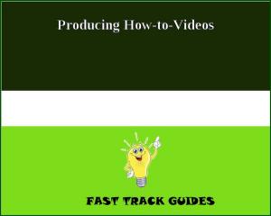 Cover of the book Producing How-to-Videos by Joseph Fletcher