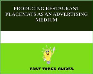 Cover of the book PRODUCING RESTAURANT PLACEMATS AS AN ADVERTISING MEDIUM by Kerrie Legend