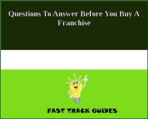 Cover of Questions To Answer Before You Buy A Franchise