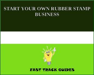 Cover of the book START YOUR OWN RUBBER STAMP BUSINESS by Matthew Shiel