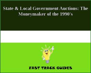 Cover of the book State & Local Government Auctions: The Moneymaker of the 1990's by Michael Pease
