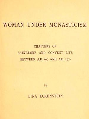 bigCover of the book Woman under Monasticism: Chapters on Saint-Lore and Convent Life between A.D. 500 and A.D. 1500 by 