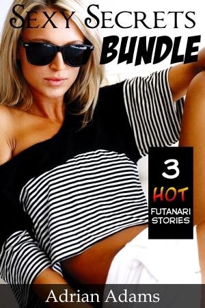 Cover of the book Sexy Secrets Bundle - 3 Hot Futanari Stories by Adrian Adams