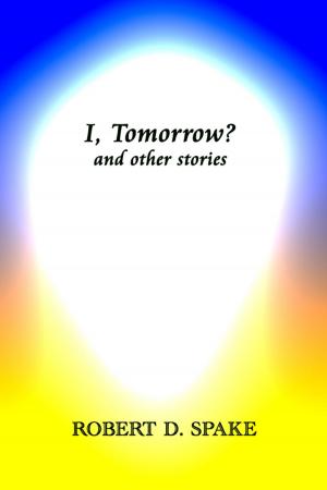 Cover of the book I, Tomorrow? and Other Stories by RJ Kennett
