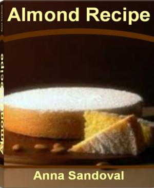 Cover of the book Almond Recipe The Ultimate Collection - Over 300 Best Selling Free Almond Meal Recipes, Roasted Almonds Recipe, Almond Milk Recipes, Almond Chicken Recipes, Almond Butter Recipes, Almond Cookie Recipe by Ruth de Jauregui