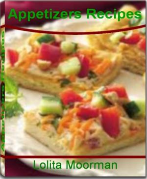Cover of the book Appetizers Recipes: The Best Guide to Yummy Appetizers for Parties, Simple Appetizers, Make Ahead Appetizers, Hot Appetizers, Cold Appetizer Recipes, Italian Appetizers and Appetizer Ideas by Sharla Kostelyk