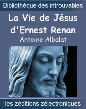Cover of the book La vie de Jésus d'Ernest Renan by Mark Blasdale