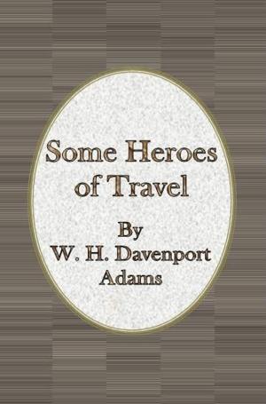 Cover of the book Some Heroes of Travel by J. M. Barrie