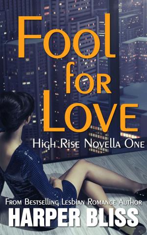 Cover of the book Fool for Love (High Rise Novella One) by Harper Bliss