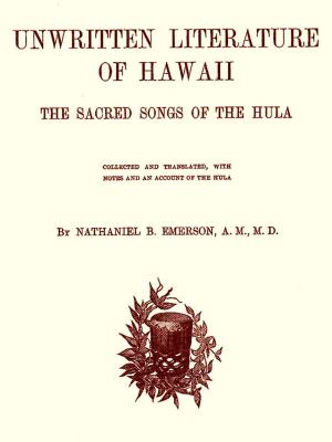 Cover of the book Unwritten Literature of Hawaii: The Sacred Songs of the Hula by John Richard Hale