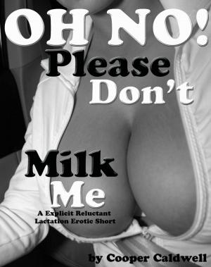 Cover of the book Oh No! Please Don't Milk Me by Milly Bovier