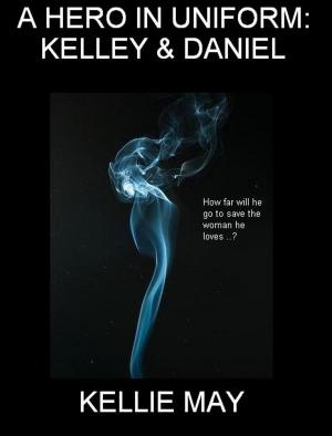 Book cover of A Hero In Uniform: Kelley & Daniel - Updated