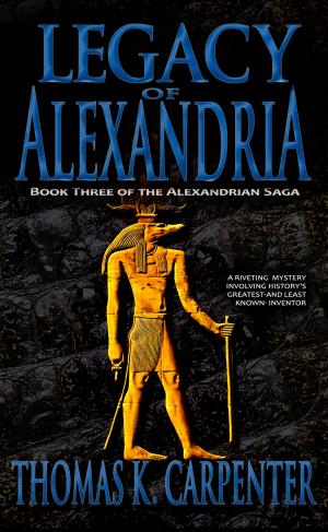 Cover of the book Legacy of Alexandria by Thomas K. Carpenter, Daniel Arenson, Jacqueline Druga