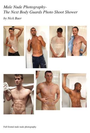 Book cover of Male Nude Photography- The Next Body Guards Photo Shoot Shower