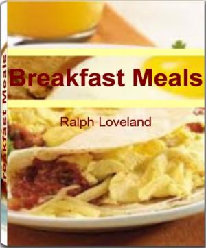 Cover of Breakfast Meals: Affordable, Easy and Tasty Breakfast Foods, Breakfast Recipes, Healthy Breakfast Meals for Kid and More