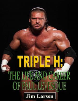 Cover of the book Triple H: The Life and Career of Paul Levesque by Jim Larsen