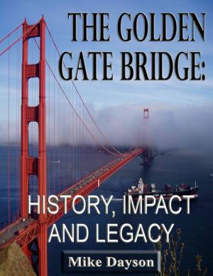 Cover of the book The Golden Gate Bridge: History, Impact and Legacy by Calvin Barry