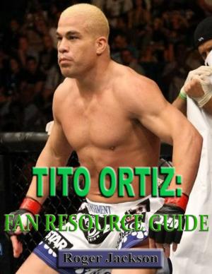 Cover of the book Tito Ortiz: Fan Resource Guide by Jim Larsen