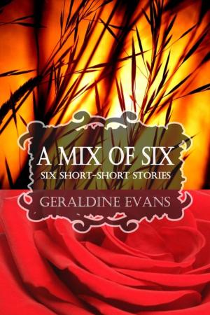 Cover of the book A MIX OF SIX: Six Short-Short Stories by Geraldine Evans