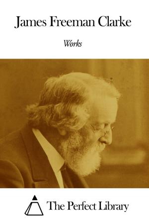 Cover of the book Works of James Freeman Clarke by Josiah Quincy III