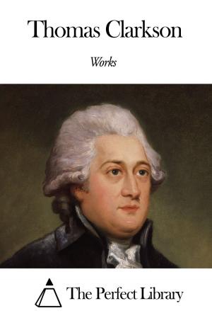 Cover of the book Works of Thomas Clarkson by Charles Francis Adams