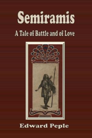 Cover of the book Semiramis: A Tale of Battle and of Love by William Le Queux