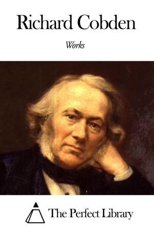 Cover of the book Works of Richard Cobden by John Millington Synge