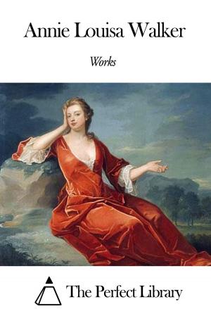 Cover of the book Works of Annie Louisa Walker by Christopher Marlowe