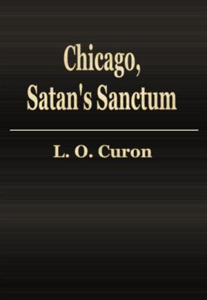 Cover of the book Chicago, Satan's Sanctum by Mary E. Hanshew and Thomas W. Hanshew
