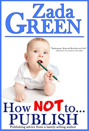 Cover of the book How NOT To...Publish by Zada Green