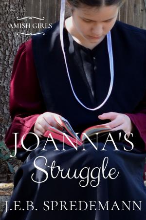 Cover of the book Joanna's Struggle (Amish Girls Series - Book 1) by J.E.B. Spredemann