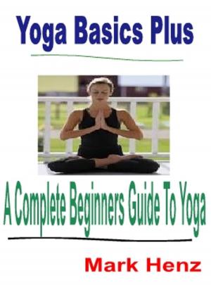 Cover of the book A Beginner's Guide To Yoga eBook by Fred Medina