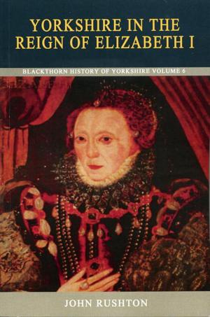 Cover of the book Yorkshire in the Reign of Elizabeth I by Gordon Bell, Heather Birchall, Arthur Credland
