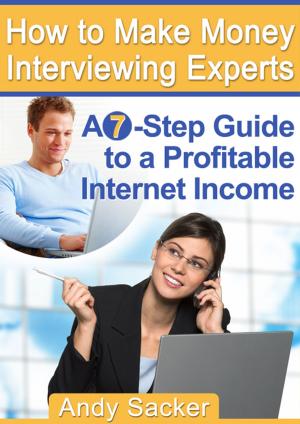 Cover of the book How To Make Money Interviewing Experts by Alyson Baxter