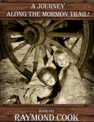 Cover of the book A Journey Along The Mormon Trail! by Raymond Cook