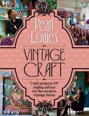 Cover of the book Pearl Lowe’s Vintage Craft: 50 Craft Projects and Home Styling Advice by Martha Stewart, Kevin Sharkey