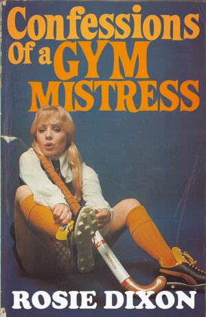 Cover of the book Confessions of a Gym Mistress (Rosie Dixon, Book 2) by Muriel Gray
