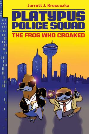 Cover of the book Platypus Police Squad: The Frog Who Croaked by Jon Scieszka, Christopher Healy, Sharon Creech, Cathy Camper, Ingrid Law, Deborah Hopkinson, Eugene Yelchin, Jack Gantos, Lemony Snicket, Laurie Halse Anderson, Pam Munoz Ryan