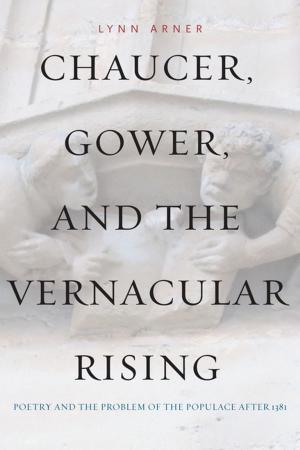 Cover of the book Chaucer, Gower, and the Vernacular Rising by 