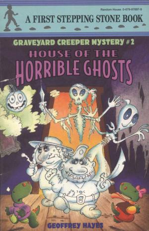 Cover of the book House of the Horrible Ghosts by Suzanne LaFleur