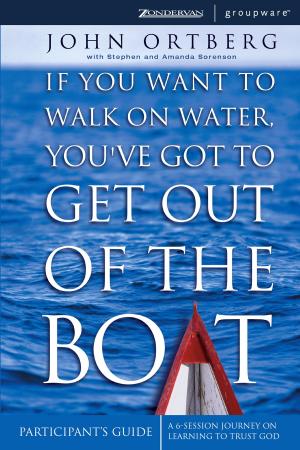 Cover of the book If You Want to Walk on Water, You've Got to Get Out of the Boat Participant's Guide by Amy Clipston