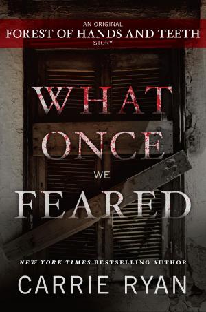 Cover of the book What Once We Feared: An Original Forest of Hands and Teeth Story by Frank Berrios