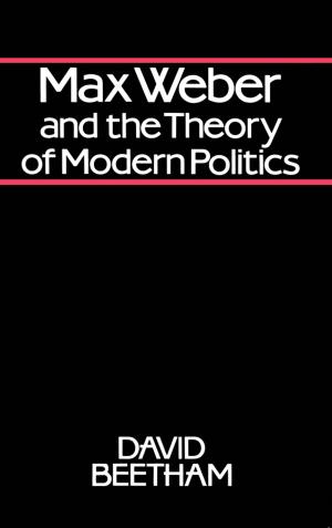 Cover of the book Max Weber and the Theory of Modern Politics by Kantesh Balani, Vivek Verma, Arvind Agarwal, Roger Narayan