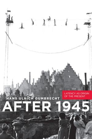 Cover of the book After 1945 by Michael W. Clune