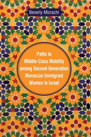 Cover of the book Paths to Middle-Class Mobility among Second-Generation Moroccan Immigrant Women in Israel by Eliyana R. Adler